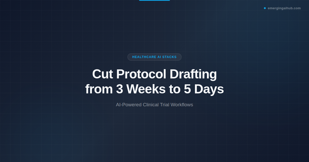 AI protocol drafting featured image — dark branded banner showing the title Cut Protocol Drafting from 3 Weeks to 5 Days with the Healthcare AI Stacks category badge and EmergingAIHub branding
